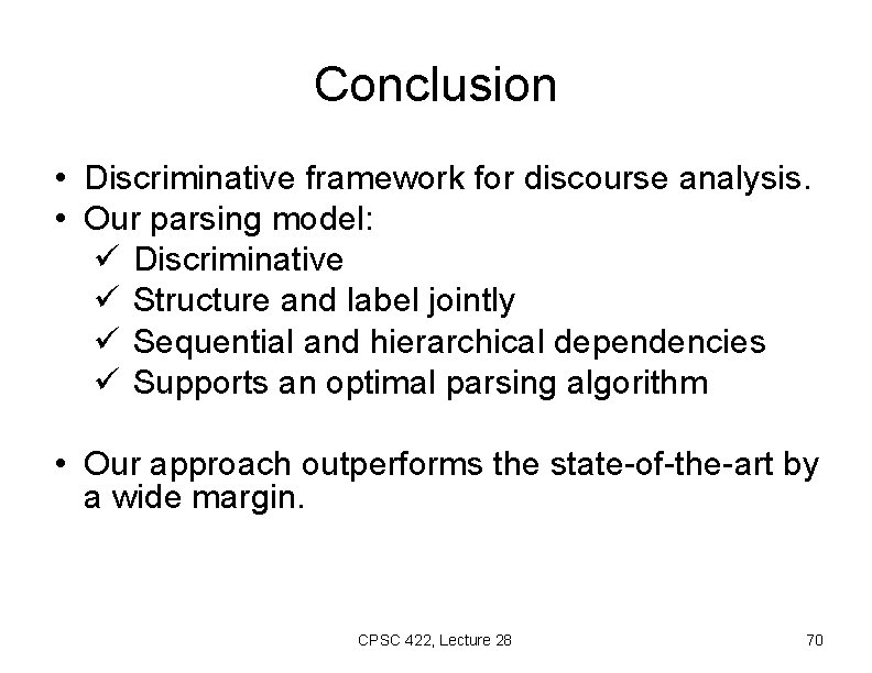 Conclusion • Discriminative framework for discourse analysis. • Our parsing model: ü Discriminative ü