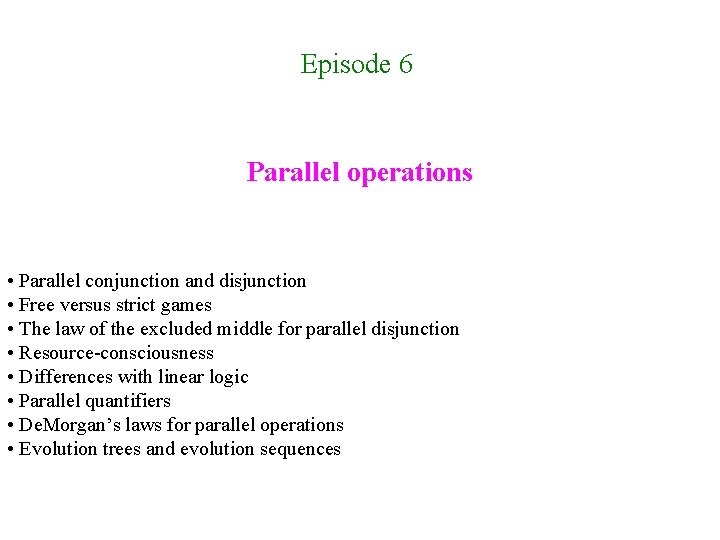 Episode 6 Parallel operations • Parallel conjunction and disjunction • Free versus strict games