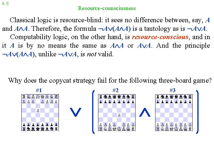6. 5 Resource-counsciusness Classical logic is resource-blind: it sees no difference between, say, A