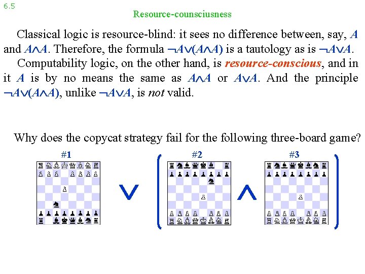 6. 5 Resource-counsciusness Classical logic is resource-blind: it sees no difference between, say, A