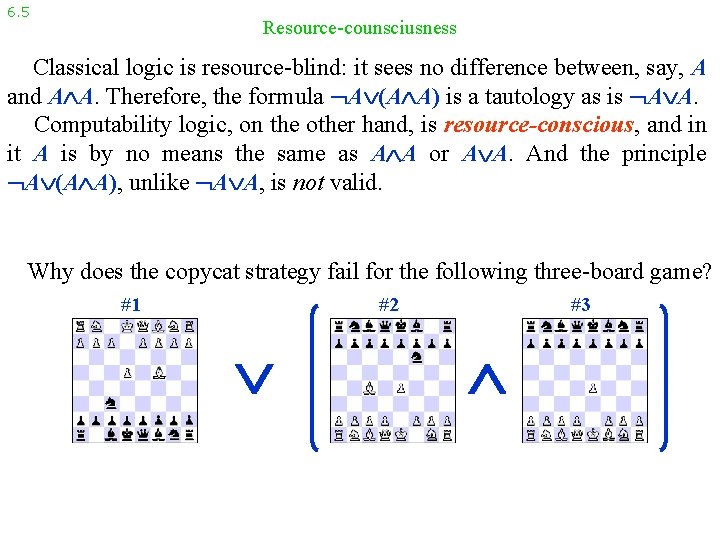 6. 5 Resource-counsciusness Classical logic is resource-blind: it sees no difference between, say, A