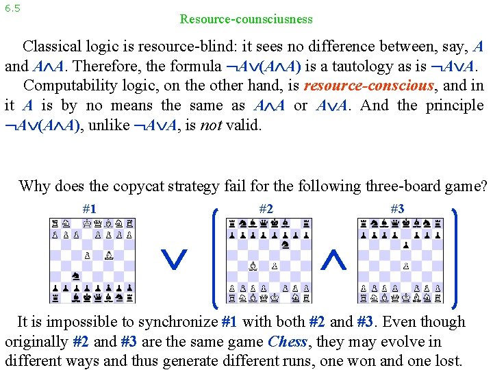 6. 5 Resource-counsciusness Classical logic is resource-blind: it sees no difference between, say, A