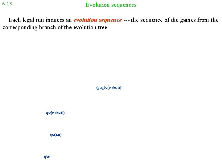 6. 13 Evolution sequences Each legal run induces an evolution sequence --- the sequence