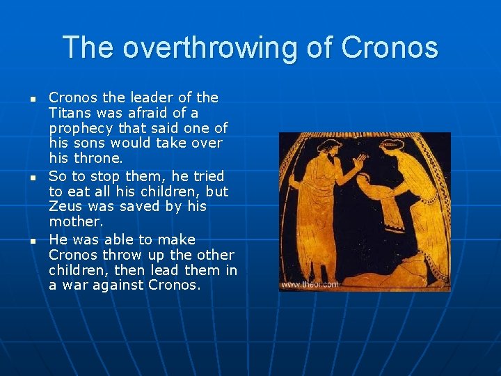 The overthrowing of Cronos n n n Cronos the leader of the Titans was