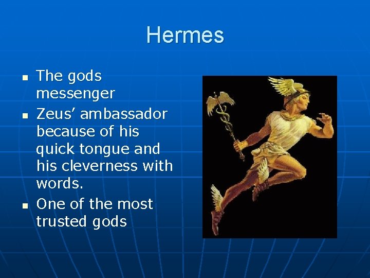 Hermes n n n The gods messenger Zeus’ ambassador because of his quick tongue