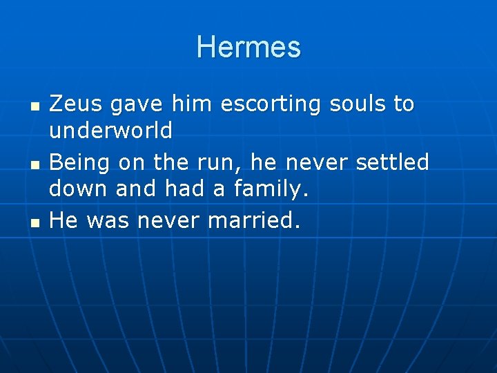 Hermes n n n Zeus gave him escorting souls to underworld Being on the