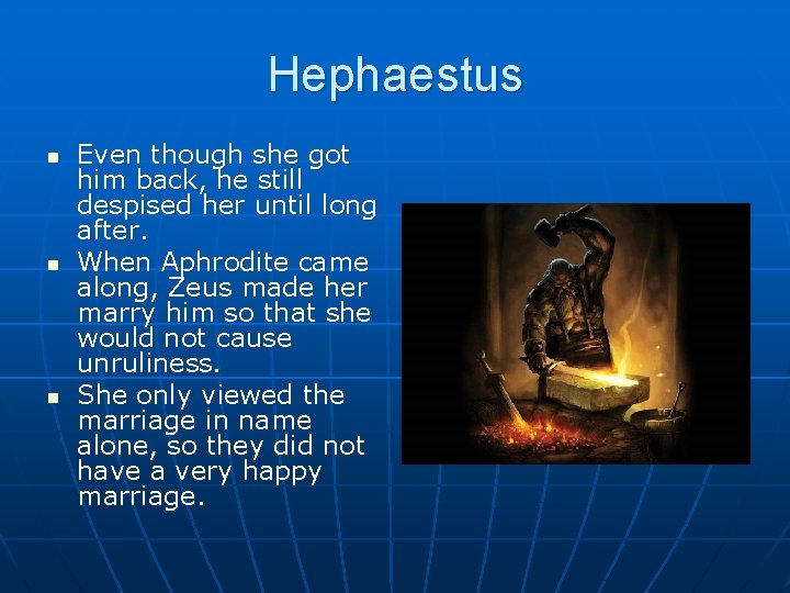 Hephaestus n n n Even though she got him back, he still despised her