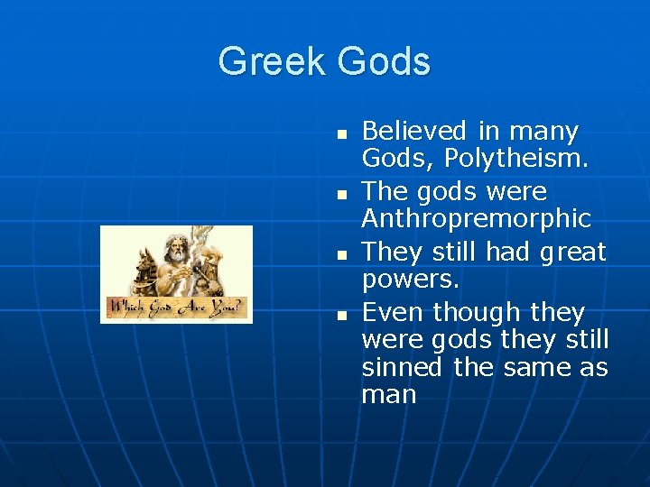 Greek Gods n n Believed in many Gods, Polytheism. The gods were Anthropremorphic They