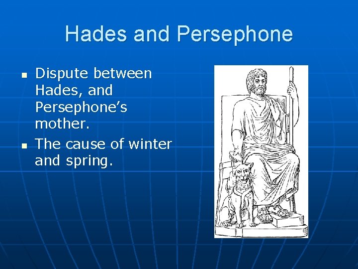 Hades and Persephone n n Dispute between Hades, and Persephone’s mother. The cause of