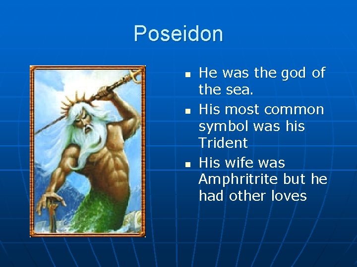 Poseidon n He was the god of the sea. His most common symbol was