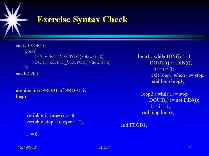Exercise Syntax Check entity PROB 1 is port ( DIN: in BIT_VECTOR (7 downto