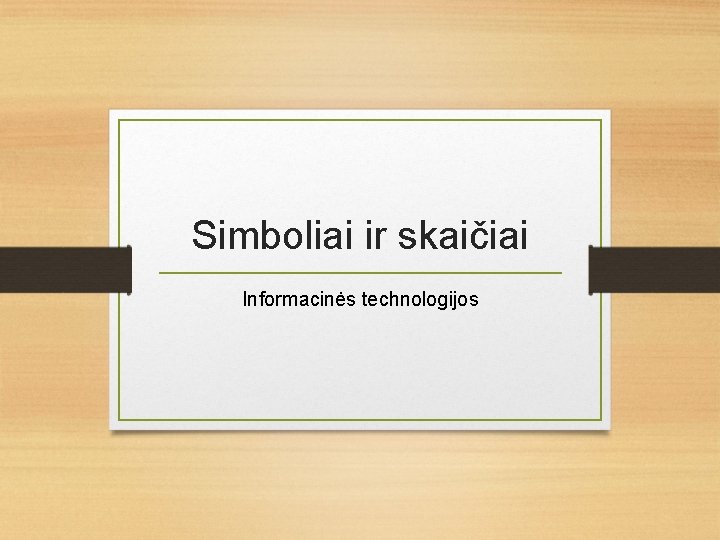 Simboliai ir skaičiai Informacinės technologijos 