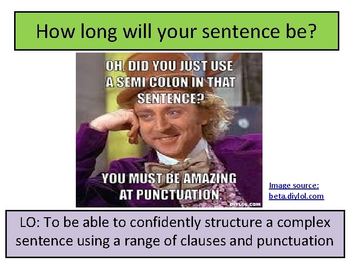 How long will your sentence be? Image source: beta. diylol. com LO: To be