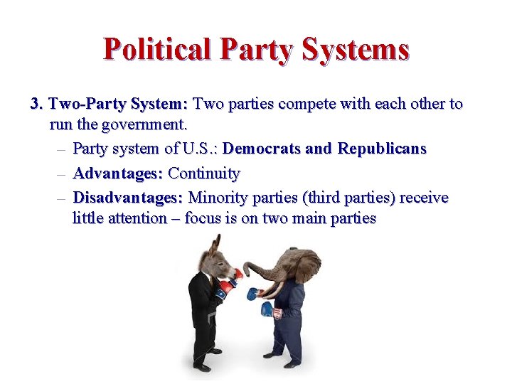 Political Party Systems 3. Two-Party System: Two parties compete with each other to run