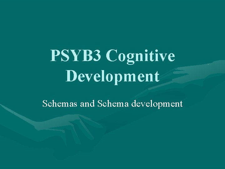 PSYB 3 Cognitive Development Schemas and Schema development 