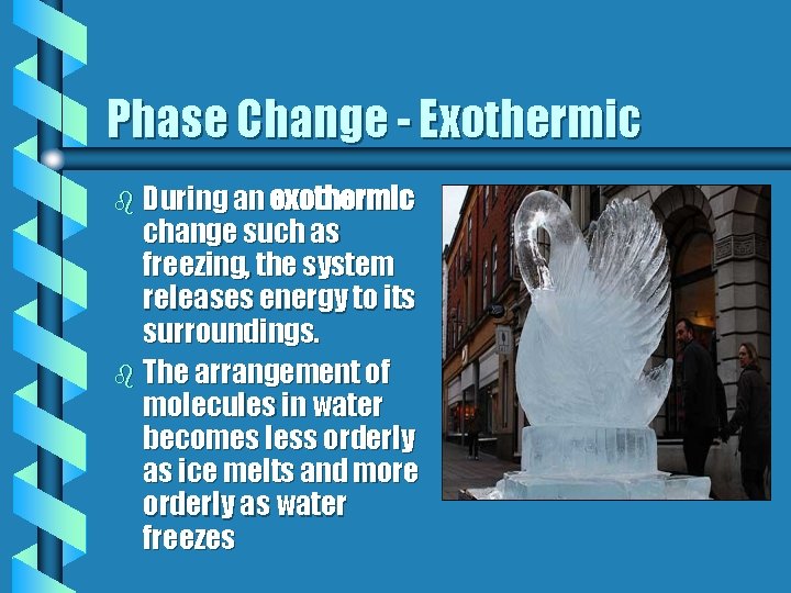 Phase Change - Exothermic b During an exothermic change such as freezing, the system