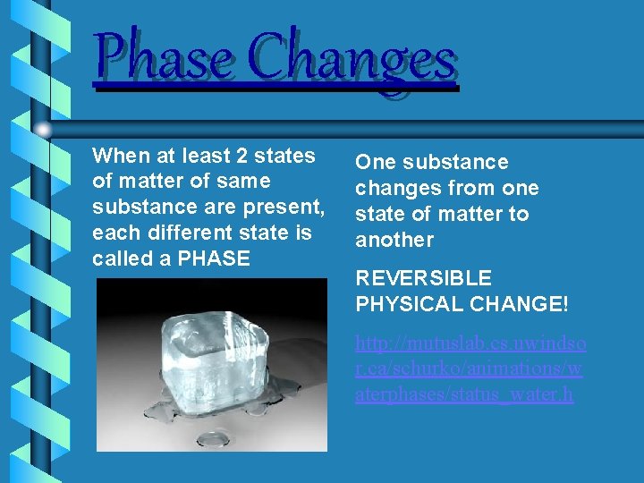 Phase Changes When at least 2 states of matter of same substance are present,