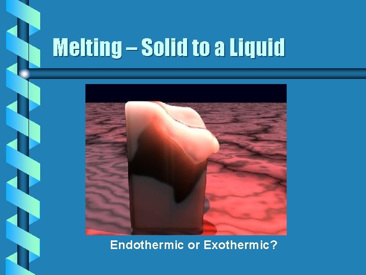 Melting – Solid to a Liquid Endothermic or Exothermic? 