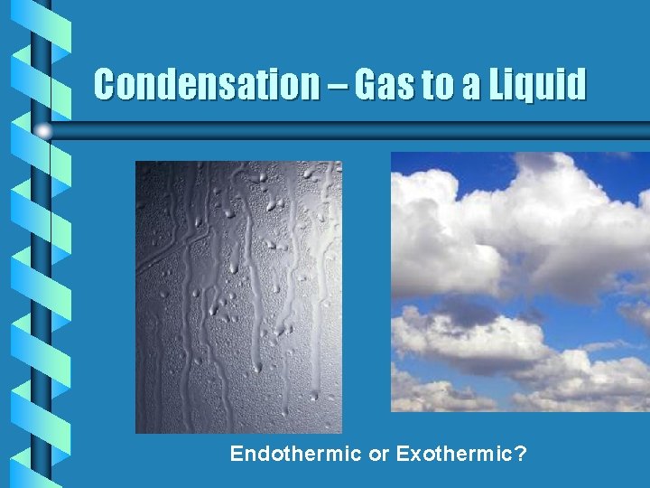 Condensation – Gas to a Liquid Endothermic or Exothermic? 