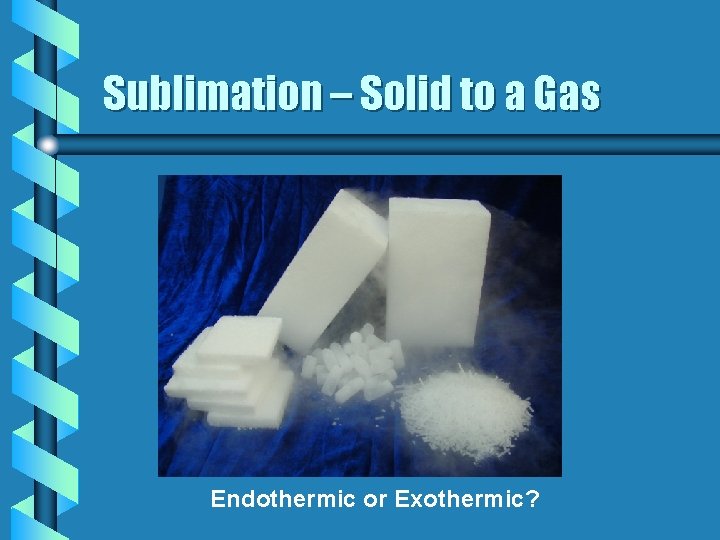 Sublimation – Solid to a Gas Endothermic or Exothermic? 