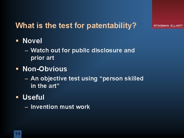 What is the test for patentability? § Novel – Watch out for public disclosure
