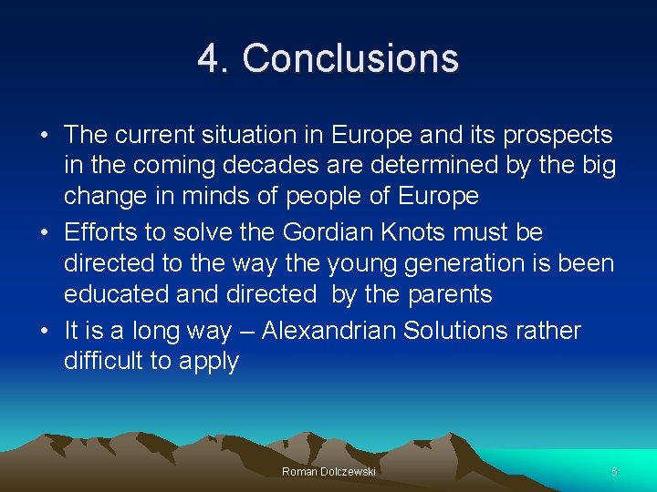 4. Conclusions • The current situation in Europe and its prospects in the coming