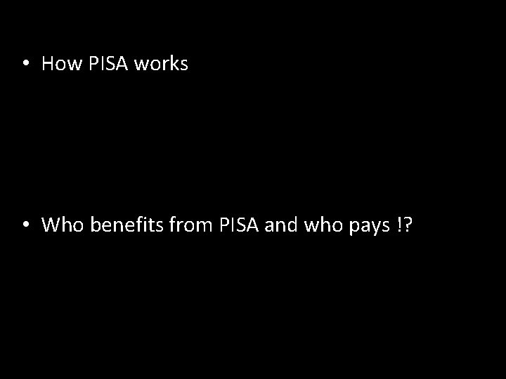  • How PISA works • Who benefits from PISA and who pays !?