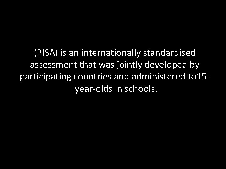 (PISA) is an internationally standardised assessment that was jointly developed by participating countries and