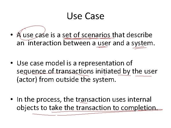 Use Case • A use case is a set of scenarios that describe an