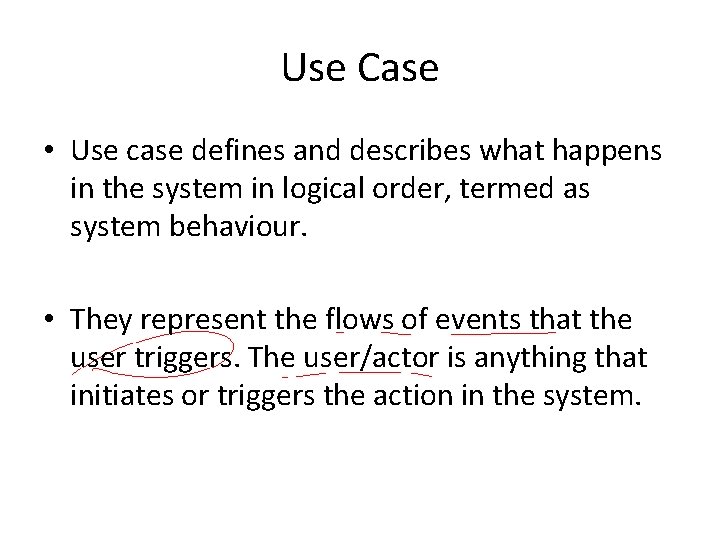 Use Case • Use case defines and describes what happens in the system in