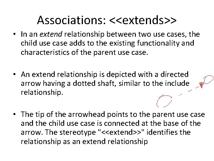 Associations: <<extends>> • In an extend relationship between two use cases, the child use