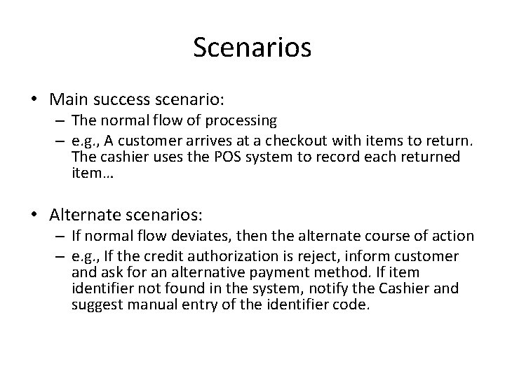 Scenarios • Main success scenario: – The normal flow of processing – e. g.