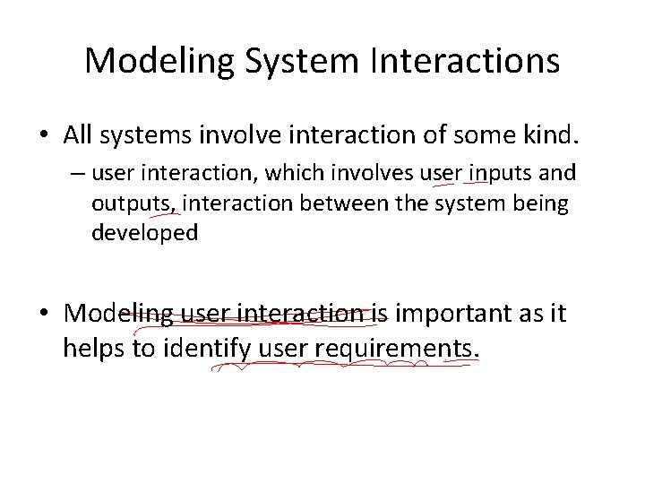 Modeling System Interactions • All systems involve interaction of some kind. – user interaction,