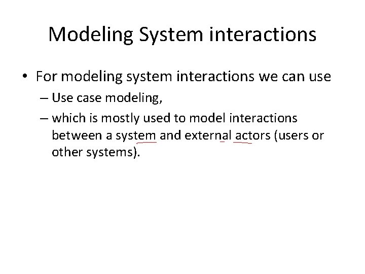 Modeling System interactions • For modeling system interactions we can use – Use case