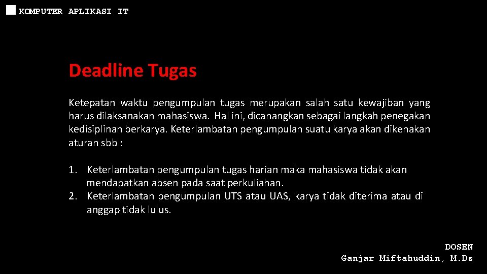 KOMPUTER APLIKASI IT Deadline Tugas Ketepatan waktu pengumpulan tugas merupakan salah satu kewajiban yang