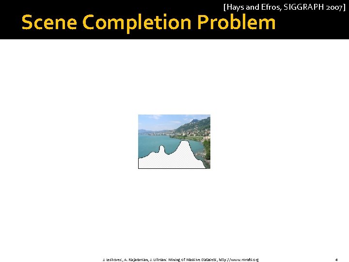 [Hays and Efros, SIGGRAPH 2007] Scene Completion Problem J. Leskovec, A. Rajaraman, J. Ullman: