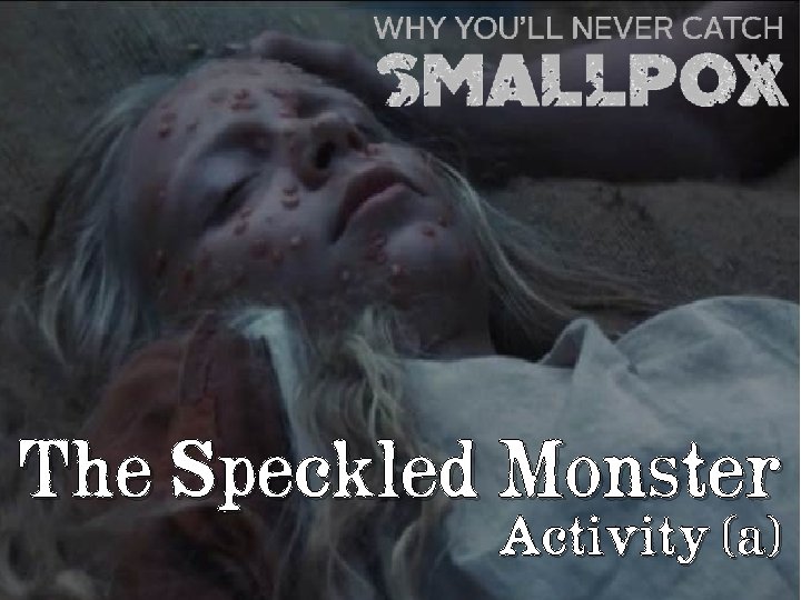 The Speckled Monster Activity (a) 