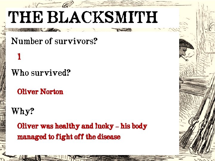 THE BLACKSMITH Number of survivors? 1 Who survived? Oliver Norton Why? Oliver was healthy