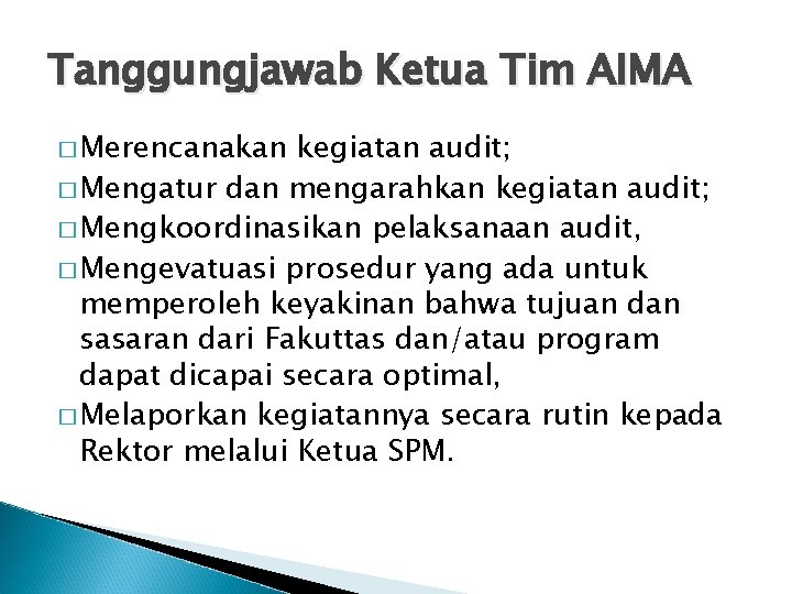 Tanggungjawab Ketua Tim AIMA � Merencanakan kegiatan audit; � Mengatur dan mengarahkan kegiatan audit;