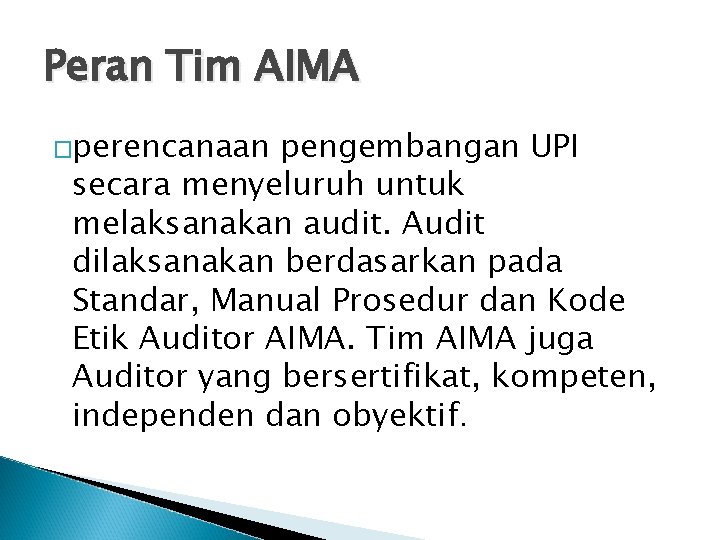 Peran Tim AIMA �perencanaan pengembangan UPI secara menyeluruh untuk melaksanakan audit. Audit dilaksanakan berdasarkan