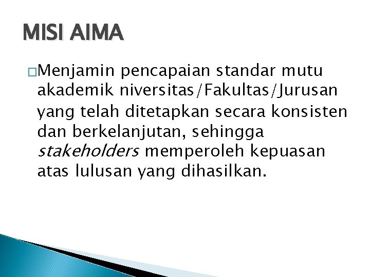 MISI AIMA �Menjamin pencapaian standar mutu akademik niversitas/Fakultas/Jurusan yang telah ditetapkan secara konsisten dan