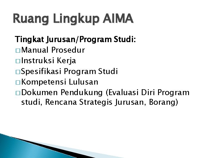 Ruang Lingkup AIMA Tingkat Jurusan/Program Studi: � Manual Prosedur � Instruksi Kerja � Spesifikasi