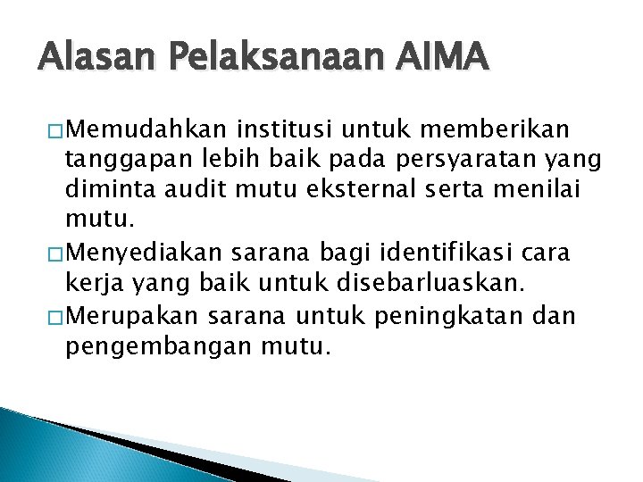 Alasan Pelaksanaan AIMA �Memudahkan institusi untuk memberikan tanggapan lebih baik pada persyaratan yang diminta