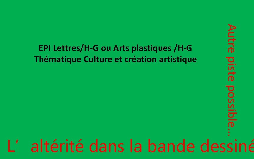 Autre piste possible… EPI Lettres/H-G ou Arts plastiques /H-G Thématique Culture et création artistique