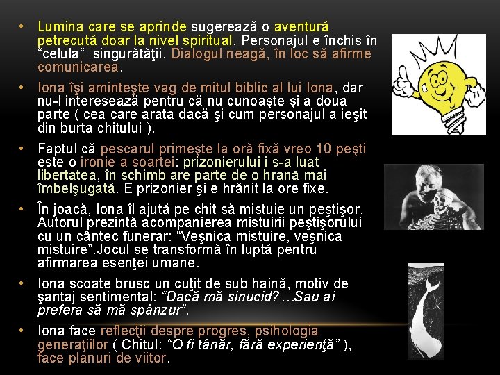  • Lumina care se aprinde sugerează o aventură petrecută doar la nivel spiritual.