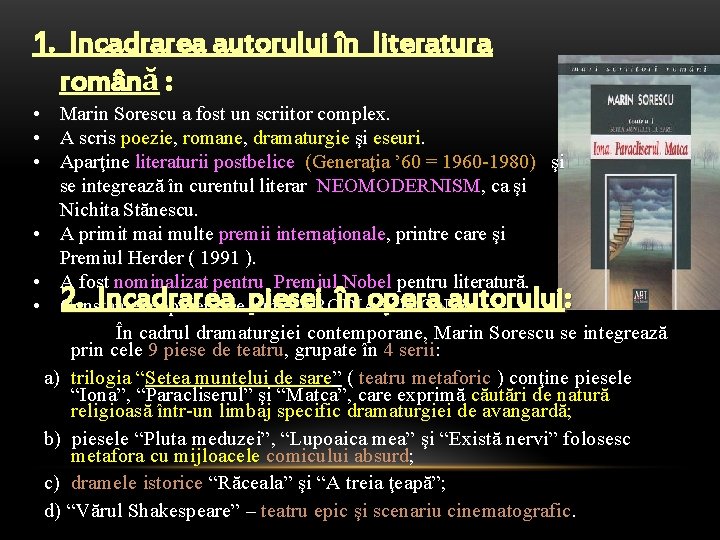 1. Incadrarea autorului în literatura română : • Marin Sorescu a fost un scriitor