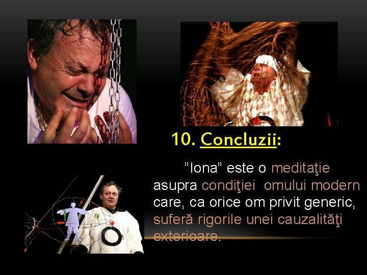 10. Concluzii: ”Iona” este o meditaţie asupra condiţiei omului modern care, ca orice om