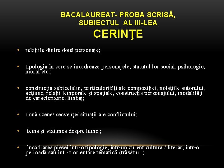 BACALAUREAT- PROBA SCRISĂ, SUBIECTUL AL III-LEA CERINŢE • relaţiile dintre două personaje; • tipologia