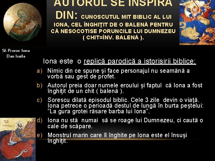 AUTORUL SE INSPIRĂ DIN: CUNOSCUTUL MIT BIBLIC AL LUI IONA, CEL ÎNGHIŢIT DE O