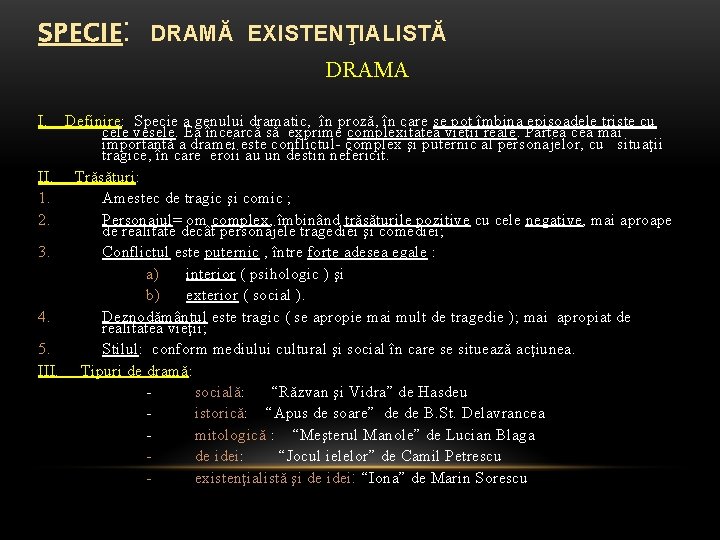 SPECIE: DRAMĂ EXISTENŢIALISTĂ DRAMA I. II. 1. 2. 3. 4. 5. III. Definire: Specie